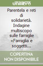 Parentela e reti di solidarietà. Indagine multiscopo sulle famiglie «Famiglia e soggetti sociali». Anno 2003 libro