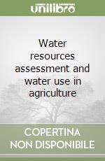 Water resources assessment and water use in agriculture libro