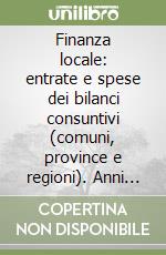 Finanza locale: entrate e spese dei bilanci consuntivi (comuni, province e regioni). Anni 2001 e 2002 libro