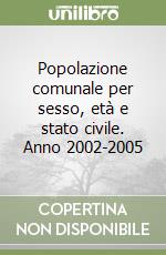 Popolazione comunale per sesso, età e stato civile. Anno 2002-2005 libro