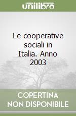 Le cooperative sociali in Italia. Anno 2003 libro