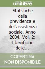 Statistiche della previdenza e dell'assistenza sociale. Anno 2004. Vol. 2: I benificiari delle presentazioni pensionistiche libro