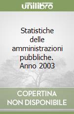 Statistiche delle amministrazioni pubbliche. Anno 2003 libro