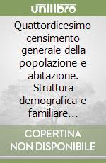 Quattordicesimo censimento generale della popolazione e abitazione. Struttura demografica e familiare della popolazione residente. Fascicolo nazionale. Vol. 1 libro