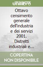 Ottavo censimento generale dell'industria e dei servizi 2001. Distretti industriali e sistemi locali del lavoro 2001 libro