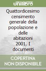 Quattordicesimo censimento generale della popolazione e delle abitazioni 2001. I documenti libro