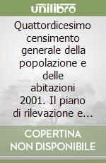 Quattordicesimo censimento generale della popolazione e delle abitazioni 2001. Il piano di rilevazione e il sistema di produzione libro