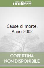 Cause di morte. Anno 2002