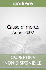 Cause di morte. Anno 2002 libro