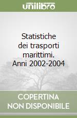 Statistiche dei trasporti marittimi. Anni 2002-2004 libro