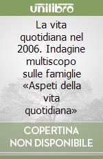 La vita quotidiana nel 2006. Indagine multiscopo sulle famiglie «Aspeti della vita quotidiana» libro