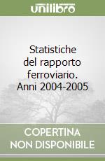 Statistiche del rapporto ferroviario. Anni 2004-2005 libro