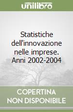 Statistiche dell'innovazione nelle imprese. Anni 2002-2004 libro