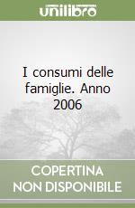 I consumi delle famiglie. Anno 2006 libro