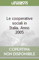 Le cooperative sociali in Italia. Anno 2005 libro