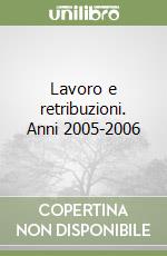 Lavoro e retribuzioni. Anni 2005-2006 libro