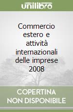 Commercio estero e attività internazionali delle imprese 2008 libro