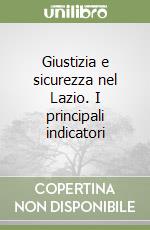 Giustizia e sicurezza nel Lazio. I principali indicatori libro