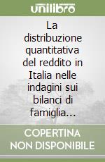 La distribuzione quantitativa del reddito in Italia nelle indagini sui bilanci di famiglia (EU-SILC). Anno 2006 libro