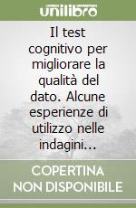 Il test cognitivo per migliorare la qualità del dato. Alcune esperienze di utilizzo nelle indagini sociali libro