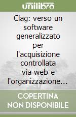 Clag: verso un software generalizzato per l'acquisizione controllata via web e l'organizzazione autonoma e flessibile della rete di rilevazione libro