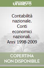 Contabilità nazionale. Conti economici nazionali. Anni 1998-2009 libro