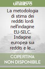 La metodologia di stima dei redditi lordi nell'indagine EU-SILC. Indagine europea sui redditi e le condizioni di vita delle famiglie libro