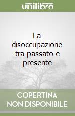 La disoccupazione tra passato e presente