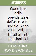 Statistiche della previdenza e dell'assistenza sociale. Anno 2008. Vol. 1: I trattamenti pensionistici libro