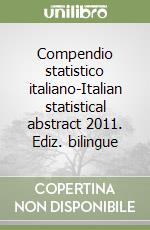 Compendio statistico italiano-Italian statistical abstract 2011. Ediz. bilingue libro