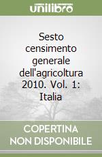 Sesto censimento generale dell'agricoltura 2010. Vol. 1: Italia libro