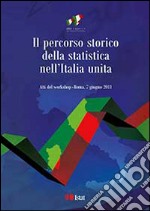 Il percorso storico della statistica nell'Italia unita. Atti del Workshop (Roma, 7 giugno 2011). Ediz. italiana e inglese libro