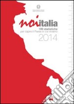 Noi Italia 2014. 100 statistiche per capire il paese in cui viviamo libro