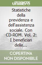 Statistiche della previdenza e dell'assistenza sociale. Con CD-ROM. Vol. 2: I beneficiari delle prestazioni pensionistiche 2011 libro