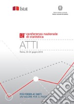 Più forza ai dati: un valore per il Paese. Atti della 12ª Conferenza nazionale di statistica (Roma, 22-24 giugno 2016)