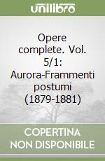 Opere complete. Vol. 5/1: Aurora-Frammenti postumi (1879-1881) libro