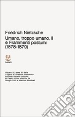 Umano, troppo umano. Vol. 2: Scelta di frammenti postumi (1878-1879) libro