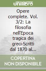 Opere complete. Vol. 3/2: La filosofia nell'Epoca tragica dei greci-Scritti dal 1870 al 1873 libro