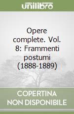 Opere complete. Vol. 8: Frammenti postumi (1888-1889)