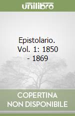 Epistolario. Vol. 1: 1850 - 1869 libro