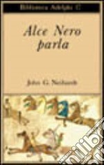 Alce Nero parla. Vita di uno stregone dei sioux Oglala