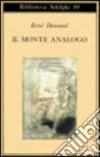 Il monte Analogo. Romanzo d'avventure alpine non euclidee e simbolicamente autentiche libro