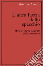 L'altra faccia dello specchio. Per una storia naturale della conoscenza libro