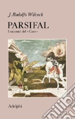 Parsifal. I racconti del «Caos» libro