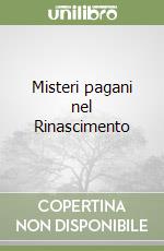 Misteri pagani nel Rinascimento libro