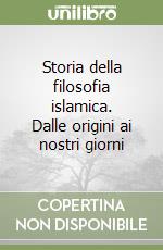 Storia della filosofia islamica. Dalle origini ai nostri giorni