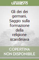 Gli dei dei germani. Saggio sulla formazione della religione scandinava libro