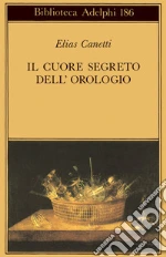 Il cuore segreto dell'orologio. Quaderni di appunti (1973-85) libro