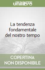 La tendenza fondamentale del nostro tempo libro