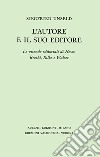 L'autore e il suo editore. Le vicende editoriali di Hesse, Brecht, Rilche e Walser libro di Unseld Siegfried